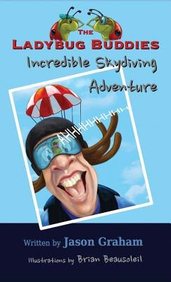 THE LADYBUG BUDDIES Incredible Skydiving Adventure by Graham, Jason
