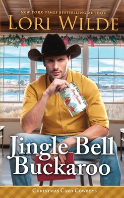 Jingle Bell Buckaroo: A Heartwarming Small Town Christmas/Western/Time Travel Romance by Wilde, Lori