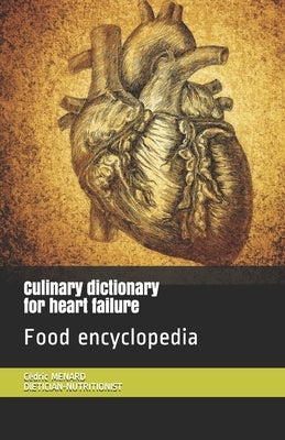 Culinary dictionary for heart failure: Food encyclopedia by Menard, Cédric