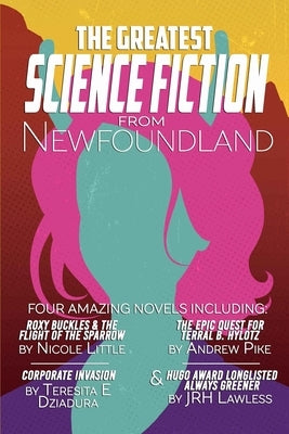 The Greatest Science-Fiction from Newfoundland by Dziadura, Teresita E.