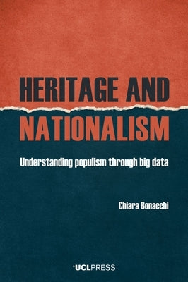 Heritage and Nationalism: Understanding Populism Through Big Data by Bonacchi, Chiara