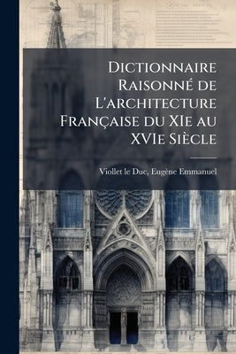Dictionnaire Raisonné de L'architecture Française du XIe au XVIe Siècle: 9 by Viollet-Le-Duc, Eugène-Emmanuel