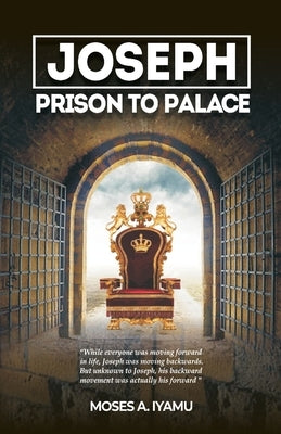 Joseph: Prison to Palace by Iyamu, Moses Airen