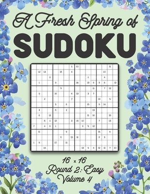 A Fresh Spring of Sudoku 16 x 16 Round 2: Easy Volume 4: Sudoku for Relaxation Spring Puzzle Game Book Japanese Logic Sixteen Numbers Math Cross Sums by Zahlenspiel, Stella