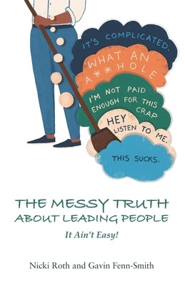 The Messy Truth About Leading People: It Ain't Easy! by Fenn-Smith, Gavin