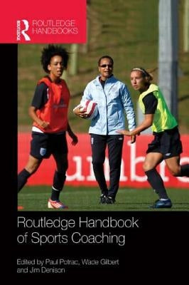 Routledge Handbook of Sports Coaching by Potrac, Paul