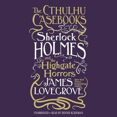 The Cthulhu Casebooks: Sherlock Holmes and the Highgate Horrors by Lovegrove, James