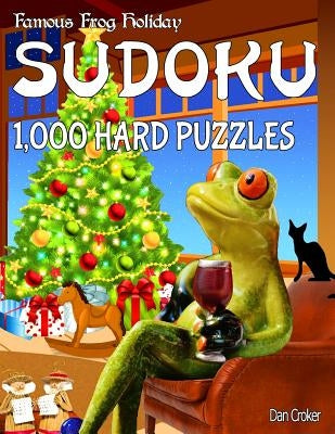 Famous Frog Holiday Sudoku 1,000 Hard Puzzles: Don't Be Bored Over The Holidays, Do Sudoku! Makes A Great Gift Too. by Croker, Dan