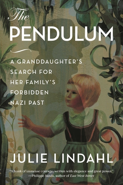 Pendulum: A Granddaughter's Search for Her Family's Forbidden Nazi Past by Lindahl, Julie