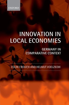Innovation in Local Economies: Germany in Comparative Context by Crouch, Colin