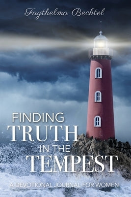 Finding Truth in the Tempest: A Devotional Journal for Women by Bechtel, Faythelma