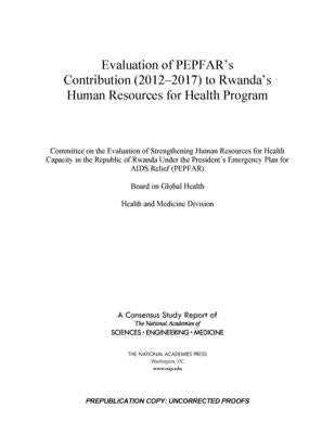 Evaluation of Pepfar's Contribution (2012-2017) to Rwanda's Human Resources for Health Program by National Academies of Sciences Engineeri