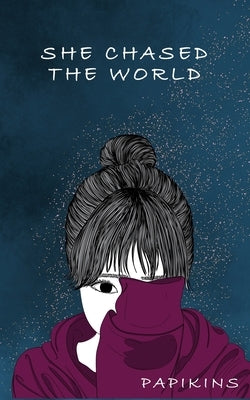 She Chased The World: The Tragedies Of Trauma by Poetry, Papikins