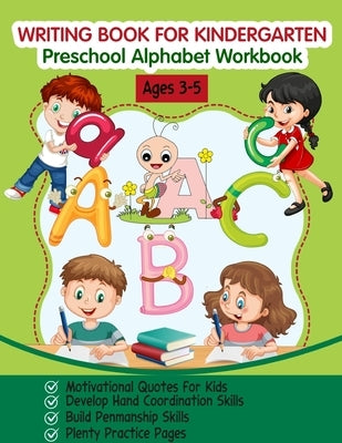 Writing Book for Kindergarten: Preschool Alphabet Workbook (Tracing Practice, Motivational Quotes for Kids, Fun with Letters, for Kids Ages 3-5) by Clarke, Andrea Denise