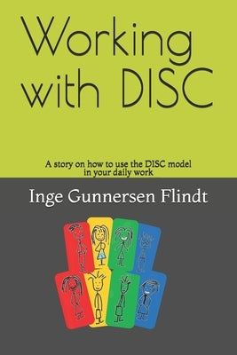 Working with DISC: A story on how to use the DISC model in your daily work by Abildgaard, Grete