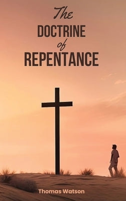 The Doctrine of Repentance by Watson, Thomas