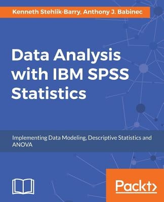 Data Analysis with IBM SPSS Statistics by Barry, Kenneth Stehlik-
