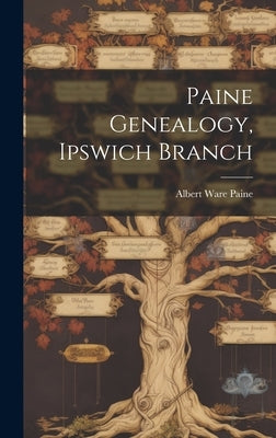 Paine Genealogy, Ipswich Branch by Paine, Albert Ware