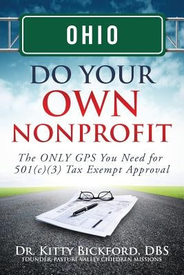 Ohio Do Your Own Nonprofit: The ONLY GPS You Need for 501c3 Tax Exempt Approval by Maghuyop, R'Tor John D.