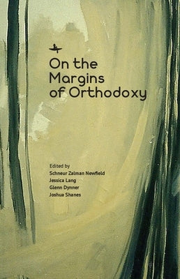 On the Margins of Orthodoxy by Newfield, Schneur Zalman