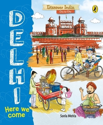 Delhi, Here We Come (Discover India City by City) by Mehta, Sonia