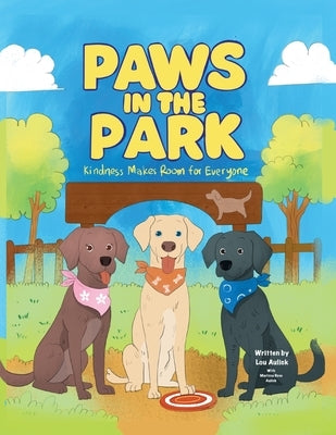 Paws in the Park: Kindness Makes Room for Everyone by Aulick, Lou