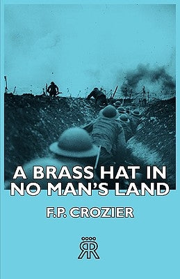 A Brass Hat in No Man's Land by Crozier, F. P.