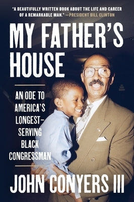 My Father's House: An Ode to America's Longest-Serving Black Congressman by Conyers III, John