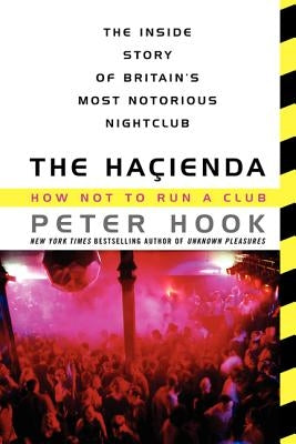 The Hacienda: How Not to Run a Club by Hook, Peter