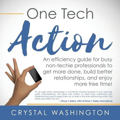 One Tech Action: A Quick-and-Easy Guide to Getting Started Using Productivity Apps and Websites for Busy Professionals by Washington, Crystal