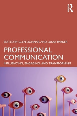 Professional Communication: Influencing, Engaging, and Transforming by Donnar, Glen