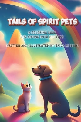Tails Of Spirit Pets: Pet Loss Coloring Book by Messer, Erica L.