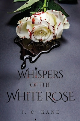 Whispers of the White Rose by Kane, J. C.
