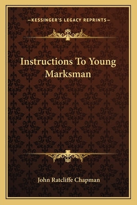Instructions To Young Marksman by Chapman, John Ratcliffe