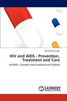 HIV and AIDS - Prevention, Treatment and Care by Singh, Vichitraweer