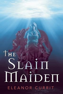 The Slain Maiden by Currit, Eleanor