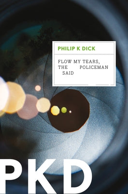 Flow My Tears, the Policeman Said by Dick, Philip K.