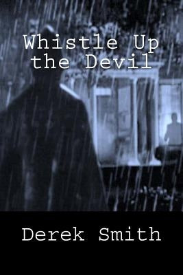 Whistle Up the Devil by Smith, Derek
