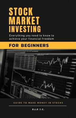 Stock Market Investing For Beginners: Discover Proven 'Cash-Flow' Strategies and Why 95% of Investors Lose Money. Build Your Secure Passive Income Wit by J. C., Elle