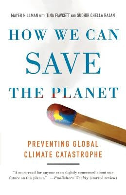 How We Can Save the Planet: Preventing Global Climate Catastrophe by Hillman, Mayer