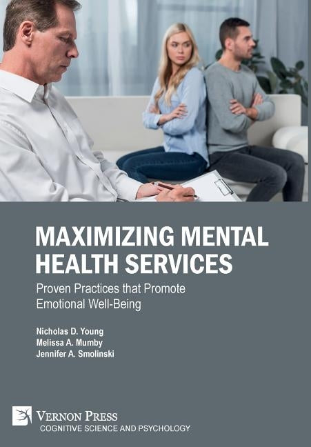 Maximizing Mental Health Services: Proven Practices that Promote Emotional Well-Being by Young, Nicholas D.