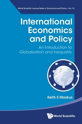 International Economics and Policy: An Introduction to Globalization and Inequality by Keith E Maskus