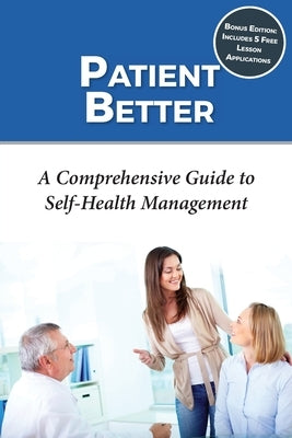 Patient Better: A Comprehensive Guide to Self-health Management by Woodruff, Jennifer
