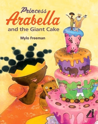 Princess Arabella and the Giant Cake by Freeman, Mylo