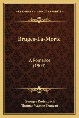 Bruges-La-Morte: A Romance (1903) by Rodenbach, Georges