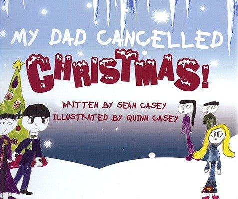 My Dad Cancelled Christmas! by Casey, Sean