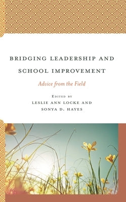 Bridging Leadership and School Improvement: Advice from the Field by Locke, Leslie Ann