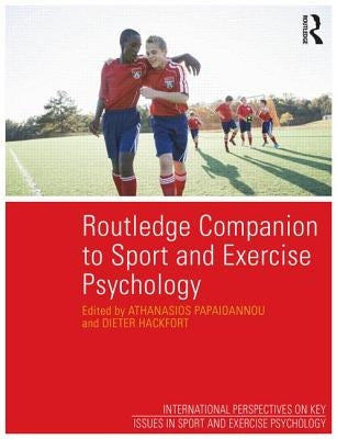 Routledge Companion to Sport and Exercise Psychology: Global Perspectives and Fundamental Concepts by Papaioannou, Athanasios