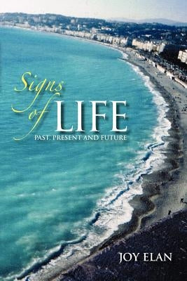 Signs of Life: Past, Present and Future by Elan, Joy