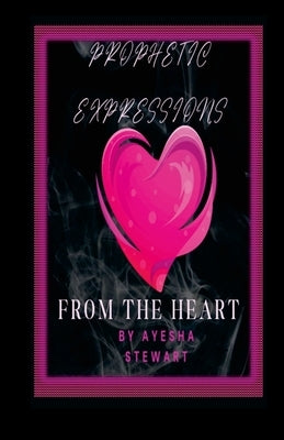 Prophetic Expressions From the Heart by Stewart, Ayesha